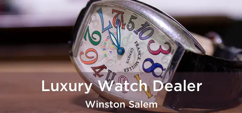 Luxury Watch Dealer Winston Salem