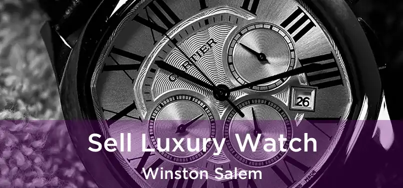 Sell Luxury Watch Winston Salem